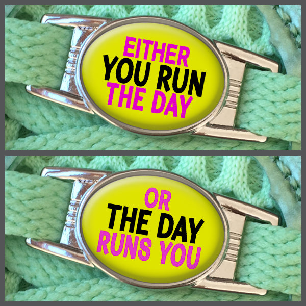 Either You Run The Day - Or The Day Runs You (set of two) Shoe Charms or Zipper Pulls