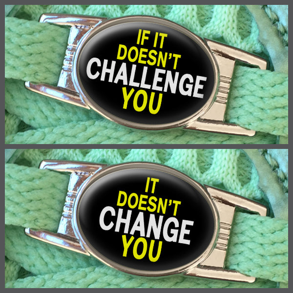 If It Doesn't Challenge You - It Doesn't Change You (set of two) Shoe Charms or Zipper Pulls