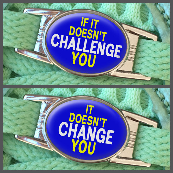 If It Doesn't Challenge You - It Doesn't Change You (set of two) Shoe Charms or Zipper Pulls