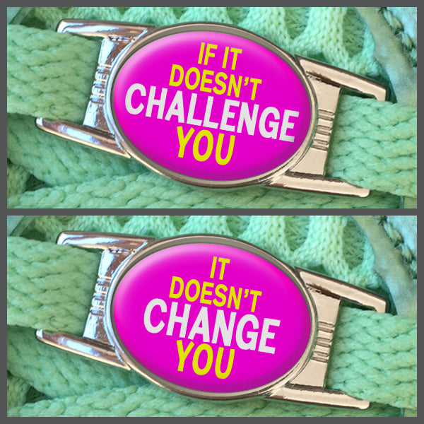 If It Doesn't Challenge You - It Doesn't Change You (set of two) Shoe Charms or Zipper Pulls