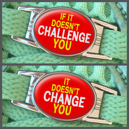 If It Doesn't Challenge You - It Doesn't Change You (set of two) Shoe Charms or Zipper Pulls