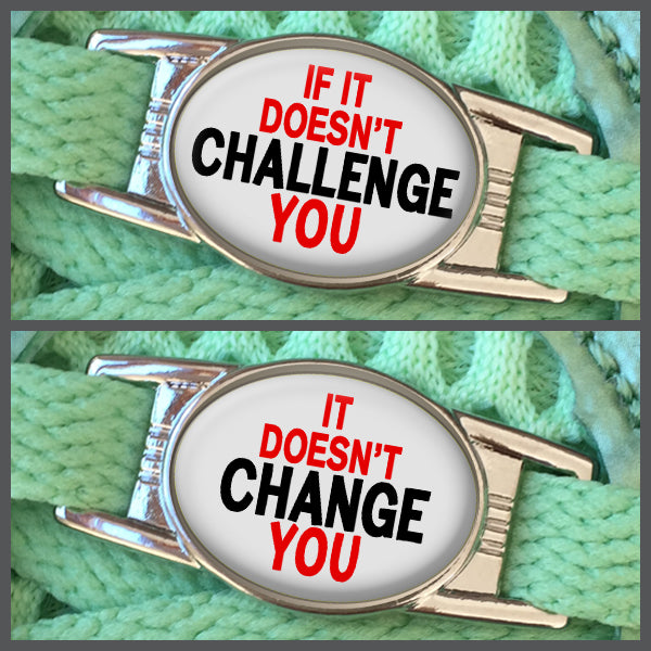 If It Doesn't Challenge You - It Doesn't Change You (set of two) Shoe Charms or Zipper Pulls