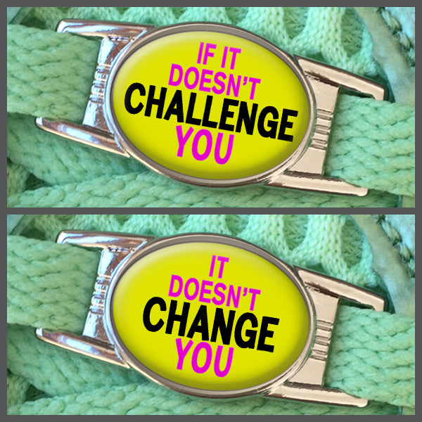 If It Doesn't Challenge You - It Doesn't Change You (set of two) Shoe Charms or Zipper Pulls