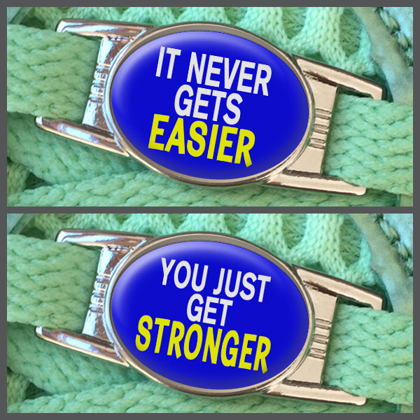 It Never Gets Easier - You Just Get Stronger (set of two) Shoe Charms or Zipper Pulls