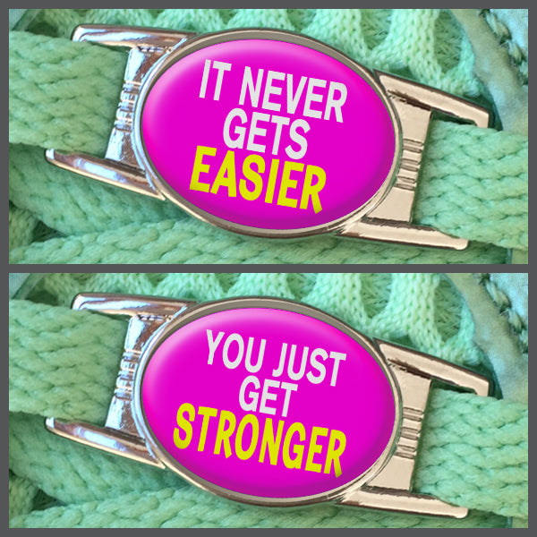 It Never Gets Easier - You Just Get Stronger (set of two) Shoe Charms or Zipper Pulls