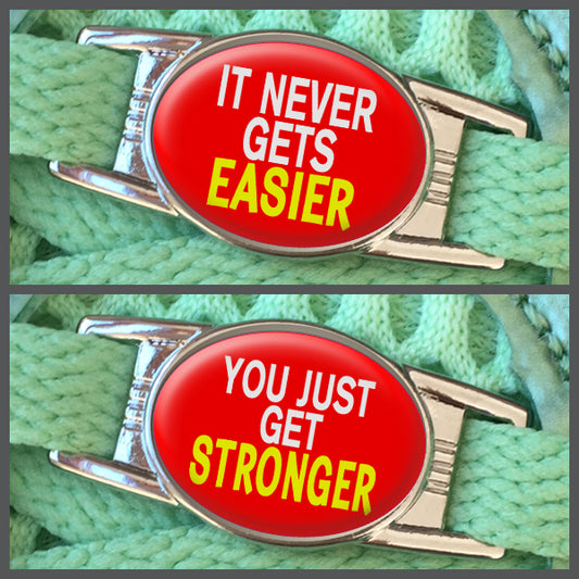 It Never Gets Easier - You Just Get Stronger (set of two) Shoe Charms or Zipper Pulls