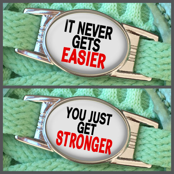 It Never Gets Easier - You Just Get Stronger (set of two) Shoe Charms or Zipper Pulls