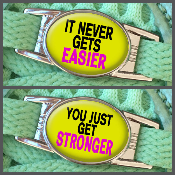 It Never Gets Easier - You Just Get Stronger (set of two) Shoe Charms or Zipper Pulls