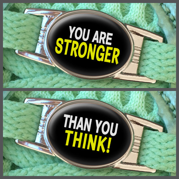 You Are Stronger - Than You Think (set of two) Shoe Charms or Zipper Pulls