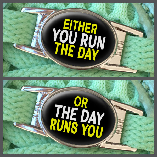 Either You Run The Day - Or The Day Runs You (set of two) Shoe Charms or Zipper Pulls